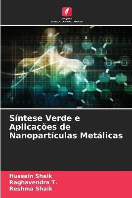 Síntese Verde e Aplicações de Nanopartículas Metálicas - Hussain Shaik,Raghavendra T,Reshma Shaik - cover