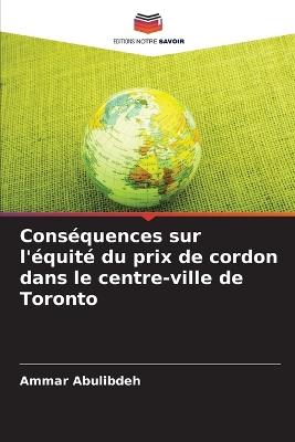 Conséquences sur l'équité du prix de cordon dans le centre-ville de Toronto - Ammar Abulibdeh - cover