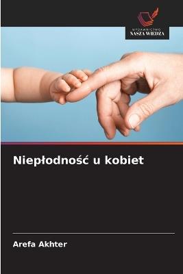 Nieplodnośc u kobiet - Arefa Akhter - cover