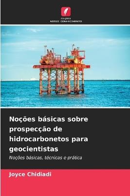 Noções básicas sobre prospecção de hidrocarbonetos para geocientistas - Joyce Chidiadi - cover