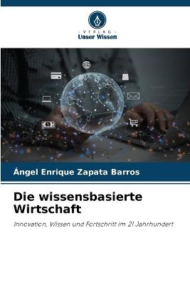 Die wissensbasierte Wirtschaft - Ángel Enrique Zapata Barros - cover