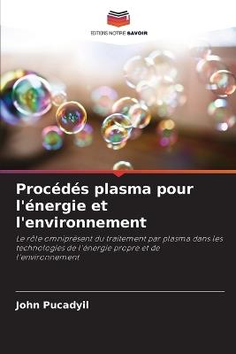 Proc?d?s plasma pour l'?nergie et l'environnement - John Pucadyil - cover