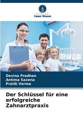 Der Schlüssel für eine erfolgreiche Zahnarztpraxis - Devina Pradhan,Antima Saxena,Pratik Verma - cover