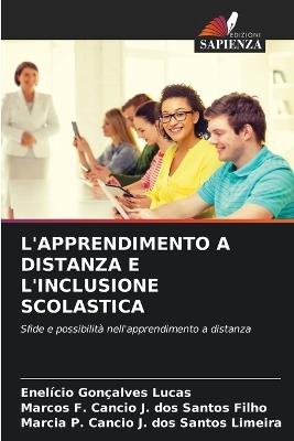L'Apprendimento a Distanza E l'Inclusione Scolastica - Enelício Gonçalves Lucas,Marcos F Cancio J Dos Santos Filho,Marcia P Cancio J Dos Santos Limeira - cover