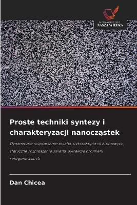 Proste techniki syntezy i charakteryzacji nanocząstek - Dan Chicea - cover