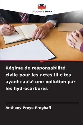 Régime de responsabilité civile pour les actes illicites ayant causé une pollution par les hydrocarbures - Anthony Preye Preghafi - cover