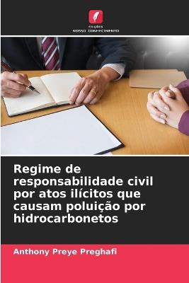 Regime de responsabilidade civil por atos ilícitos que causam poluição por hidrocarbonetos - Anthony Preye Preghafi - cover