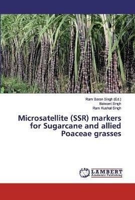 Microsatellite (SSR) markers for Sugarcane and allied Poaceae grasses - Balwant Singh,Ram Kushal Singh - cover