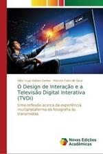 O Design de Interacao e a Televisao Digital Interativa (TVDi)