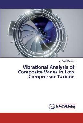 Vibrational Analysis of Composite Vanes in Low Compressor Turbine - A Daniel Antony - cover