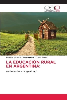 La Educación Rural En Argentina - Marcelo Vitarelli,Alicia Olmos,Lucia Juarez - cover