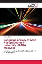 Language anxiety of Arab Postgraduates in university UTARA Malaysia