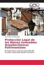 Proteccion Legal de los Bienes Inmuebles Arquitectonicos Patrimoniales