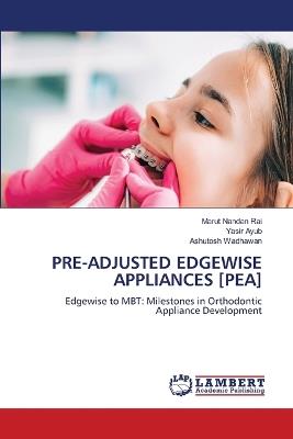 Pre-Adjusted Edgewise Appliances [Pea] - Marut Nandan Rai,Yasir Ayub,Ashutosh Wadhawan - cover