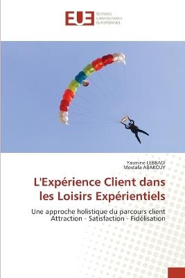 L'Expérience Client dans les Loisirs Expérientiels - Yasmine Lebbadi,Mostafa Abakouy - cover