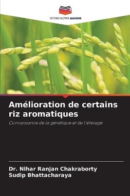Amélioration de certains riz aromatiques - Nihar Ranjan Chakraborty,Sudip Bhattacharaya - cover
