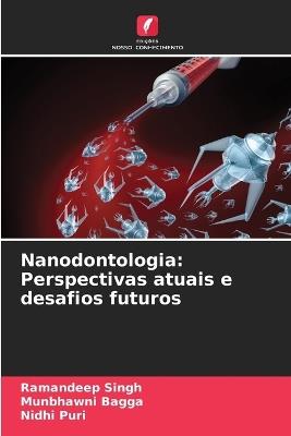 Nanodontologia: Perspectivas atuais e desafios futuros - Ramandeep Singh,Munbhawni Bagga,Nidhi Puri - cover