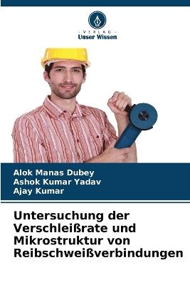 Untersuchung der Verschleißrate und Mikrostruktur von Reibschweißverbindungen - Alok Manas Dubey,Ashok Kumar Yadav,Ajay Kumar - cover