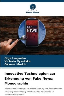 Innovative Technologien zur Erkennung von Fake News: Monographie - Olga Lozynska,Victoria Vysotska,Oksana Markiv - cover