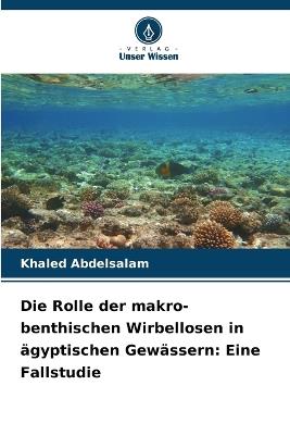 Die Rolle der makro-benthischen Wirbellosen in ägyptischen Gewässern: Eine Fallstudie - Khaled Abdelsalam - cover