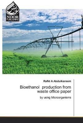 Bioethanol production from waste office paper - Rafid A Abdulkareem - cover