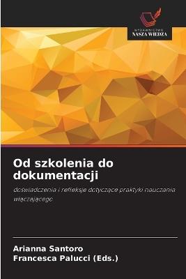 Od szkolenia do dokumentacji - Arianna Santoro,Francesca Palucci (Eds ) - cover