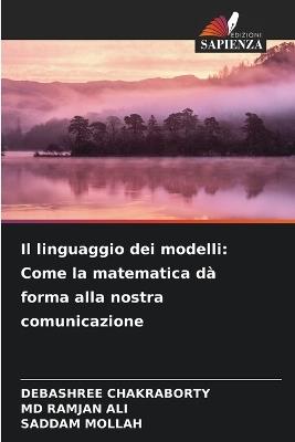 Il linguaggio dei modelli: Come la matematica dà forma alla nostra comunicazione - Debashree Chakraborty,Ramjan Ali,Saddam Mollah - cover