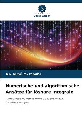 Numerische und algorithmische Ansätze für lösbare Integrale - Aimé M Mbobi - cover