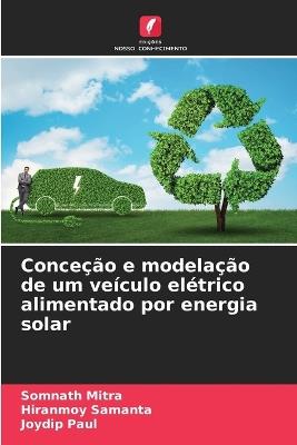 Conceção e modelação de um veículo elétrico alimentado por energia solar - Somnath Mitra,Hiranmoy Samanta,Joydip Paul - cover
