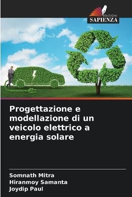 Progettazione e modellazione di un veicolo elettrico a energia solare - Somnath Mitra,Hiranmoy Samanta,Joydip Paul - cover