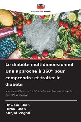 Le diabète multidimensionnel Une approche à 360° pour comprendre et traiter le diabète - Dhwani Shah,Hirak Shah,Kunjal Vegad - cover