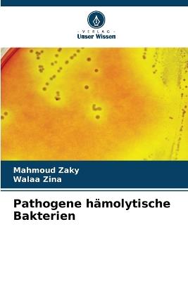 Pathogene hämolytische Bakterien - Mahmoud Zaky,Walaa Zina - cover