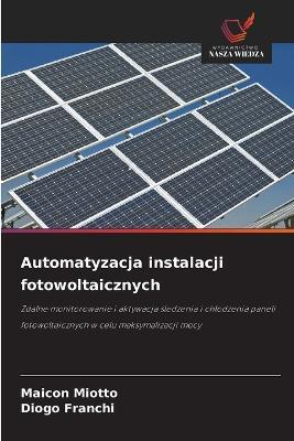 Automatyzacja instalacji fotowoltaicznych - Maicon Miotto,Diogo Franchi - cover