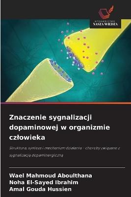 Znaczenie sygnalizacji dopaminowej w organizmie czlowieka - Wael Mahmoud Aboulthana,Noha El-Sayed Ibrahim,Amal Gouda Hussien - cover