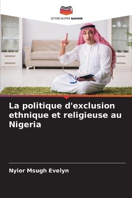 La politique d'exclusion ethnique et religieuse au Nigeria - Nyior Msugh Evelyn - cover