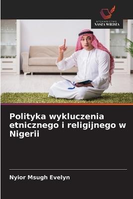 Polityka wykluczenia etnicznego i religijnego w Nigerii - Nyior Msugh Evelyn - cover