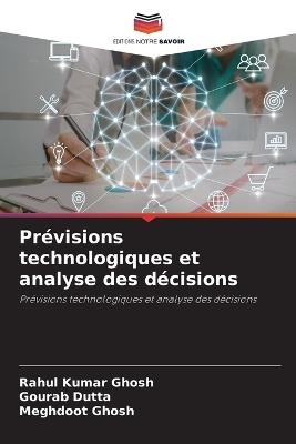 Prévisions technologiques et analyse des décisions - Rahul Kumar Ghosh,Gourab Dutta,Meghdoot Ghosh - cover