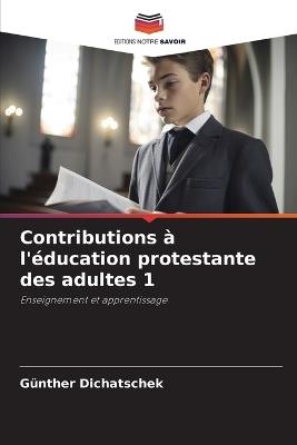 Contributions à l'éducation protestante des adultes 1 - Günther Dichatschek - cover
