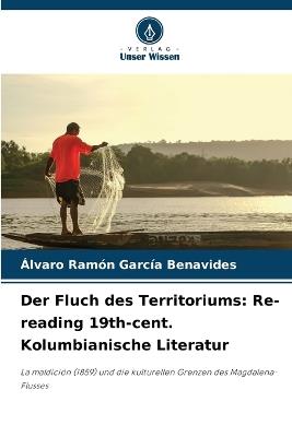 Der Fluch des Territoriums: Re-reading 19th-cent. Kolumbianische Literatur - Álvaro Ramón García Benavides - cover