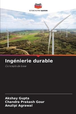 Ingénierie durable - Akshay Gupta,Chandra Prakash Gour,Anulipi Agrawal - cover