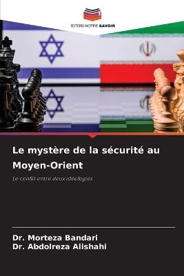 Le mystère de la sécurité au Moyen-Orient - Morteza Bandari,Abdolreza Alishahi - cover