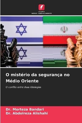 O mistério da segurança no Médio Oriente - Morteza Bandari,Abdolreza Alishahi - cover