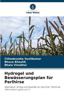Hydrogel und Bewässerungsplan für Perlhirse - Chhodavadia Sunilkumar,Bhuva Bhautik,Bhalu Vinubhai - cover