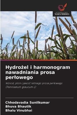 Hydrożel i harmonogram nawadniania prosa perlowego - Chhodavadia Sunilkumar,Bhuva Bhautik,Bhalu Vinubhai - cover