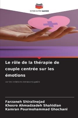 Le rôle de la thérapie de couple centrée sur les émotions - Farzaneh Shiralinejad,Khosro Ahmadzadeh Shahidian,Kamran Pourmohammad Ghochani - cover