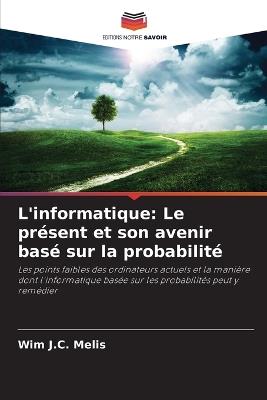 L'informatique: Le présent et son avenir basé sur la probabilité - Wim J C Melis - cover