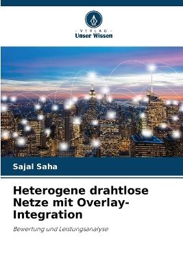 Heterogene drahtlose Netze mit Overlay-Integration - Sajal Saha - cover