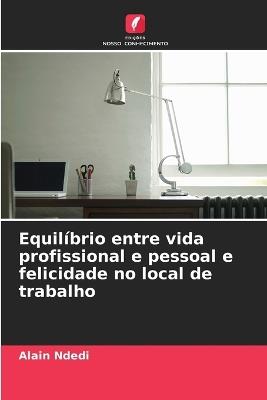 Equilíbrio entre vida profissional e pessoal e felicidade no local de trabalho - Alain Ndedi - cover