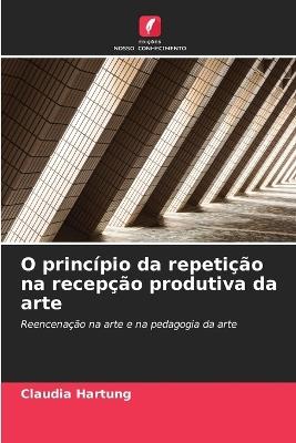 O princípio da repetição na recepção produtiva da arte - Claudia Hartung - cover