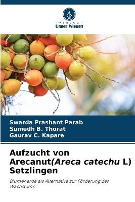 Aufzucht von Arecanut(Areca catechu L) Setzlingen - Swarda Prashant Parab,Sumedh B Thorat,Gaurav C Kapare - cover